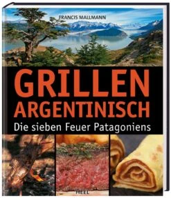 Francis Mallmann: Grillen Argentinisch