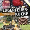 Carsten Bothe: Lagerfeuerküche - Grillen, Kochen, Backen Auf Offener Flamme -GrillWerk Verkäufe 21175 heel verlag lagerfeuerkueche grill 0 1583501402