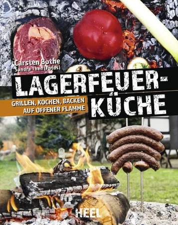Carsten Bothe: Lagerfeuerküche - Grillen, Kochen, Backen Auf Offener Flamme 3 Carsten Bothe: Lagerfeuerküche - Grillen, Kochen, Backen Auf Offener Flamme