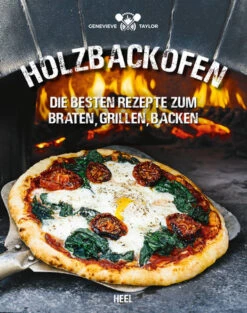 Genevieve Taylor: Holzbackofen - Die Besten Rezepte Zum Braten, Grillen, Backen