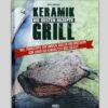 Eric Mitchell: Keramikgrill - Die Besten Rezepte -GrillWerk Verkäufe Keramik Grill Rezepte