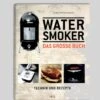 Karsten Ted Aschenbrandt: Das Große Water Smoker Buch -GrillWerk Verkäufe Water Smoker Buch